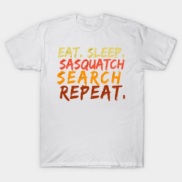 Eat Sleeep Sasquatch Search Repeat T-Shirt by DHdesignerPublic